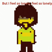 a pixel art of a person with the words but i feel so lonely