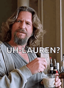 a man with long hair and a beard is holding a cup of coffee and asking uh-lauren ?