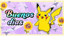 a pikachu says buenos dias on a purple background with sunflowers