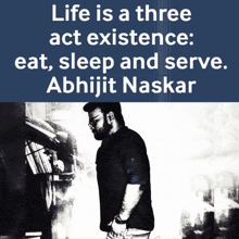 a poster that says life is a three act existence eat sleep and serve abhijit naskar