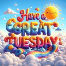 a poster that says have a great tuesday with a sun and clouds