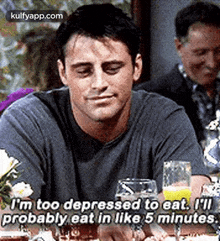 Om Too Depressed To Eat. I'Llprobably Eat In Like 5 Minutes..Gif GIF - Om Too Depressed To Eat. I'Llprobably Eat In Like 5 Minutes. Matt Leblanc Person GIFs