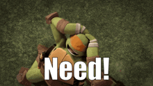 a teenage mutant ninja turtle is laying on the ground with the words need written above him