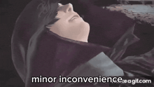 a picture of a person with the words minor inconvenience written below it