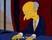 Simpsons Mr Burns GIF - Simpsons Mr Burns Ill Bide My Time GIFs