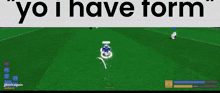 a screen shot of a video game with the words " yo i have form " at the top