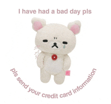 a stuffed animal with the words i have had a bad day pls on the bottom