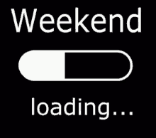 a black and white loading bar with the words weekend loading .