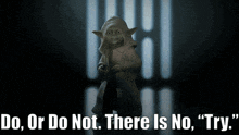 a picture of yoda with the words " do or do not there is no "