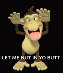 a cartoon monkey with its tongue out and the words `` let me nut in yo butt '' on a black background .
