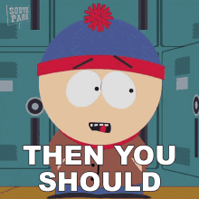 then you should stan marsh south park s12e13 elementary school musical