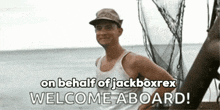 a man on a boat with the words " on behalf of jackboxrex welcome aboard " below him