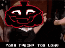 a pixel art of a person with a pumpkin head and the words `` your taking too long ''
