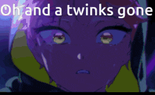 a picture of a person with the words oh and a twinks gone