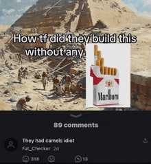 a picture of a pack of marlboro cigarettes with the caption how tf did they build this without any and 89 comments