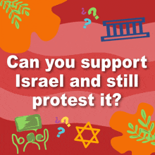 a poster that says " can you support israel and still protest it " on it