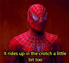 a picture of a spider man with the words it rides up in the crotch a little bit too