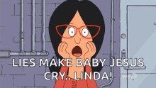 Lies Make Baby Jesus Cry Linda GIF - Lies Make Baby Jesus Cry Linda Bobs Burgers GIFs