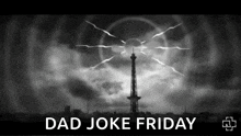 a black and white photo of a tower with lightning and the words dad joke friday on the bottom