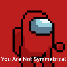 you are not symmetrical
