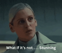 a woman says what if it is not stunning