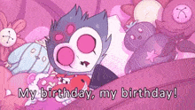 a cartoon character is saying `` my birthday , my birthday ! '' in a bed with stuffed animals .
