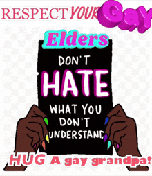 a sign that says respect your gay elders don t hate what you don t understand hug a gay grandpa