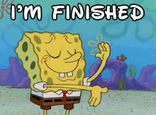 I'M Finished Spongebob - Finished GIF - Finished Spongebob Squarepantes Spongebob GIFs