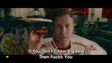 If You Don'T Chew Big Red Then Fuck You! GIF - Ricky Bobby GIFs