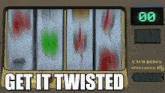 a slot machine with the words " get it twisted " on it