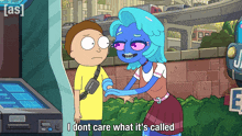 a cartoon character says i dont care what it 's called while standing next to another character