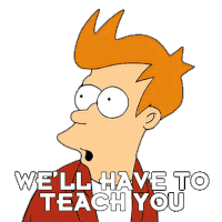 Well Have To Teach You Philip J Fry Sticker - Well Have To Teach You Philip J Fry Futurama Stickers
