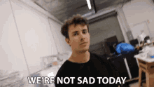 Were Not Sad Today Scotty Sire GIF - Were Not Sad Today Scotty Sire Happy GIFs