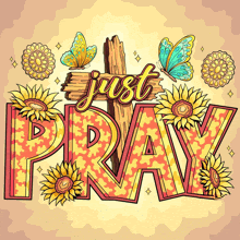 a sign that says just pray with flowers and butterflies around it