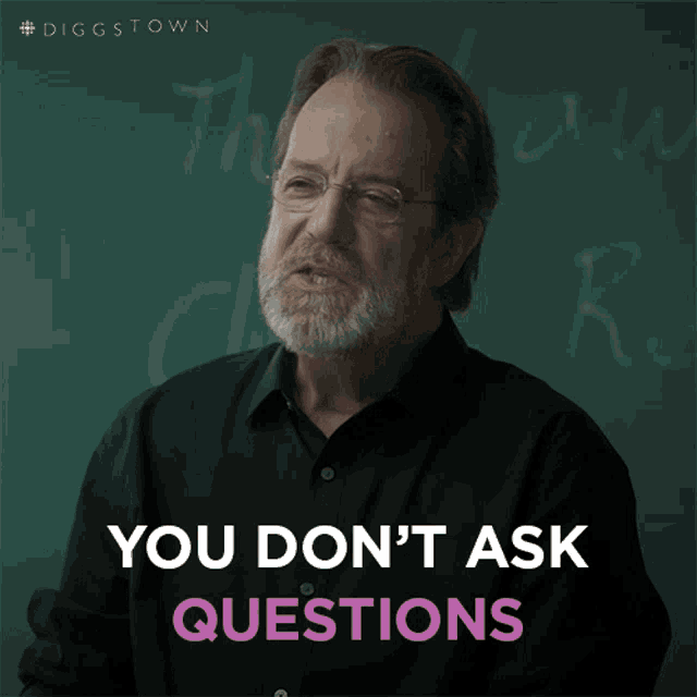 a man with glasses and a beard says you don t ask questions