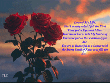 a picture of red roses with the words love of my life at the top