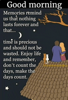 a good morning memories remind us that nothing lasts forever and that time is precious and should not be wasted enjoy life and remember