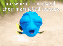 a blue fish with its eyes closed and the words " me when they reveal their marinated toscypa "
