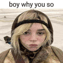 a girl wearing a hat and scarf with the words `` boy why you so '' written above her .