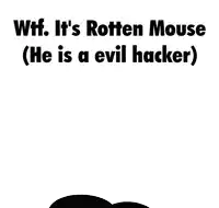 a picture of mickey mouse with the words wtf it 's rotten mouse ( he is a evil hacker )
