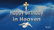 a happy birthday in heaven greeting card with a cross and a dove