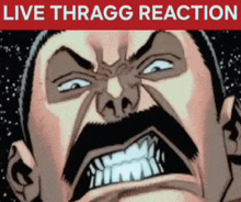a cartoon of a man with a mustache and the words live thragg reaction below him