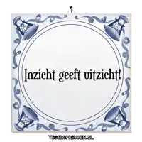 a blue and white tile with the words inzicht geeft uitzicht on it