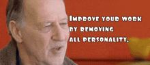 a man with the words improve your work by removing all personality above him