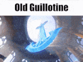 a picture of a boat with the words old guillotine written above it