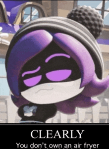 a poster of a cartoon character with purple hair and the words clearly you don 't own an air fryer