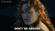 Dont Be Absurd Rose GIF - Dont Be Absurd Rose Kate Winslet GIFs