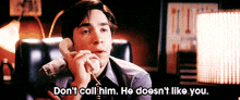 Don'T Call Him He Doesn'T Like You GIF