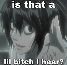a black and white image of a person with the caption is that a lil bitch i hear
