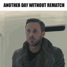a picture of a man with the words another day without rematch below it